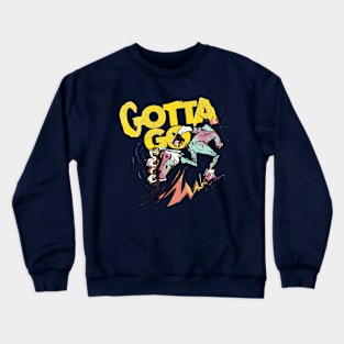 Gotta go! Crewneck Sweatshirt